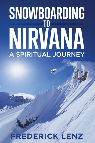 Snowboarding to Nirvana A Spiritual Journey