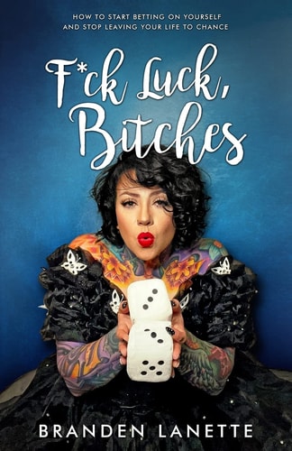 F*ck Luck, Bitches How to Start Betting on Yourself and Stop Leaving Your Life to Chance
