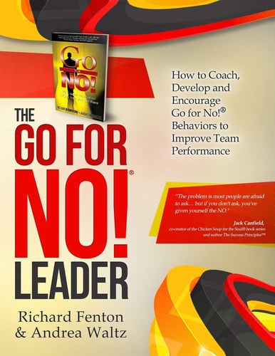 The Go for No! Leader How to Coach, Develop, and Encourage Go for No! Behaviors to Improve Team Performance