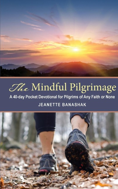 The Mindful Pilgrimage: A 40-Day Pocket Devotional for Pilgrims of any Faith or None