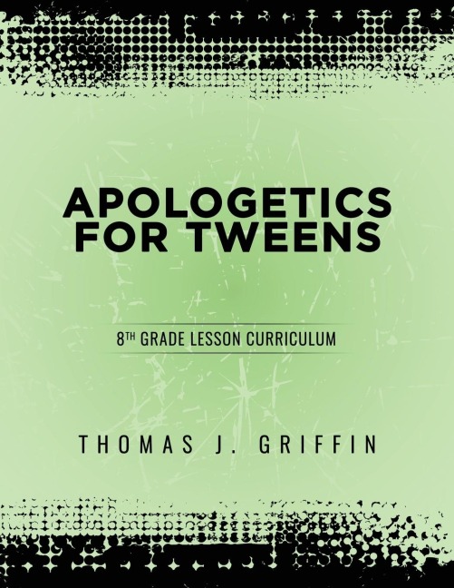 Apologetics for Tweens: 8th Grade