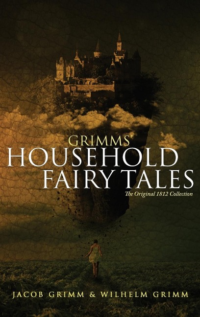 Grimms Household Fairy Tales: The Original 1812 Collection