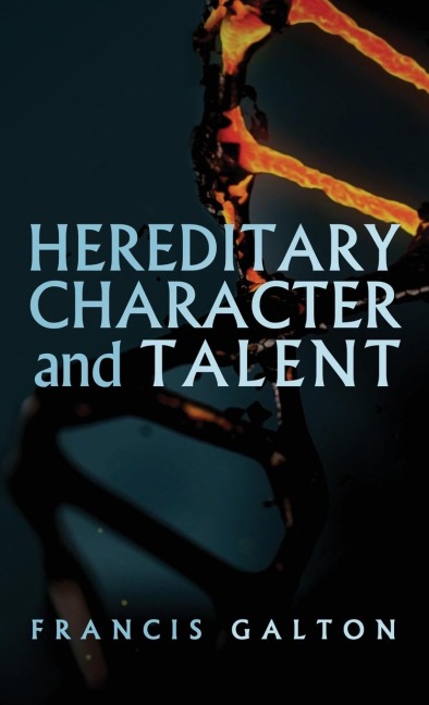 Hereditary Character and Talent: As Found Originally in MacMillans Magazine in 1865