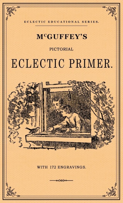 McGuffeys Pictorial Eclectic Primer: A Facsimile of the 1867 Edition with 172 Engravings