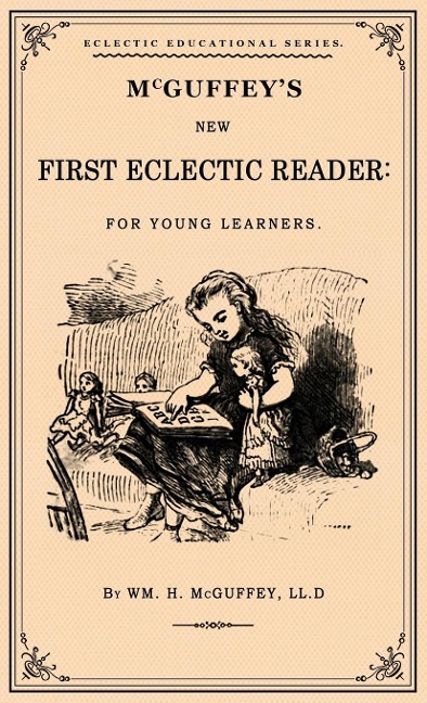 McGuffeys First Eclectic Reader: A Facsimile of the 1863 Edition