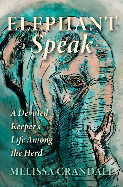 Elephant Speak: A Devoted Keepers Life Among the Herd