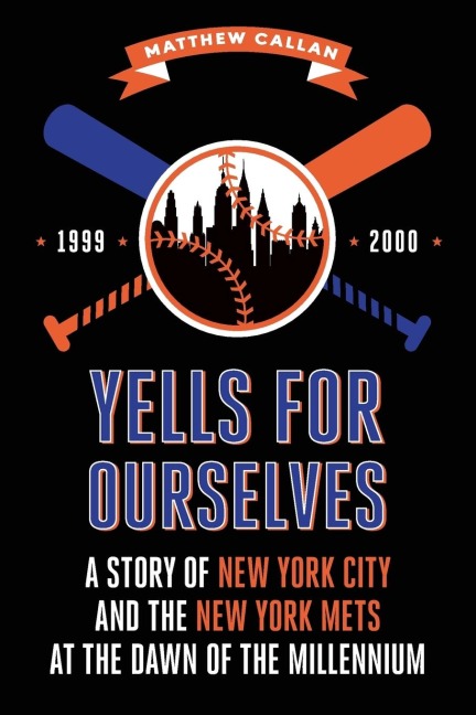 Yells for Ourselves: A Story of New York City and the New York Mets at the Dawn of the Millennium