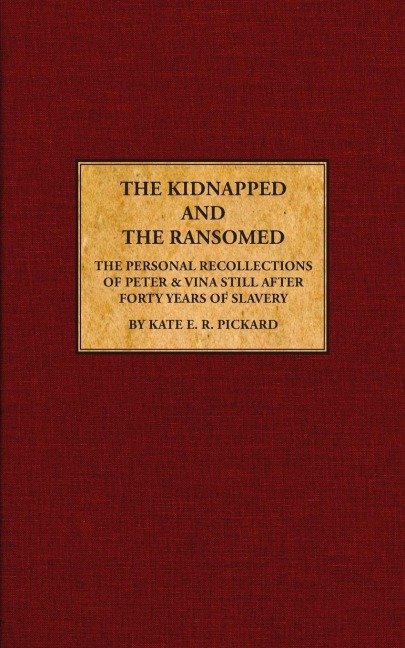 The Kidnapped and The Ransomed: Being the Personal Recollections of Peter Still and His Wife "Vina," After Forty Years of Slavery