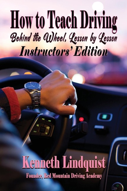 How to Teach Driving: Behind the Wheel, Lesson by Lesson: Instructors Edition
