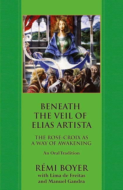 Beneath the Veil of Elias Artista: The Rose-Croix as a Way of Awakening: An Oral Tradition