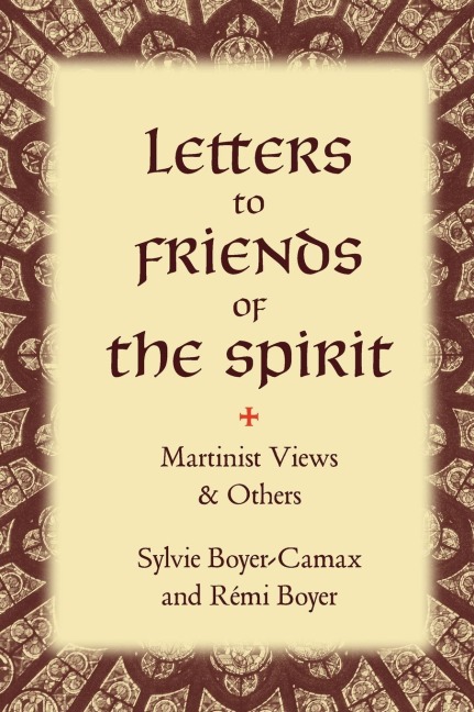 Letters to Friends of the Spirit: Martinist Views & Others