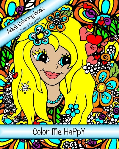 Color Me HaPpY Adult Coloring Book For The Child Within - A Nature Inspired Whimsical Adventure 8 X 10 Single Sided Pages