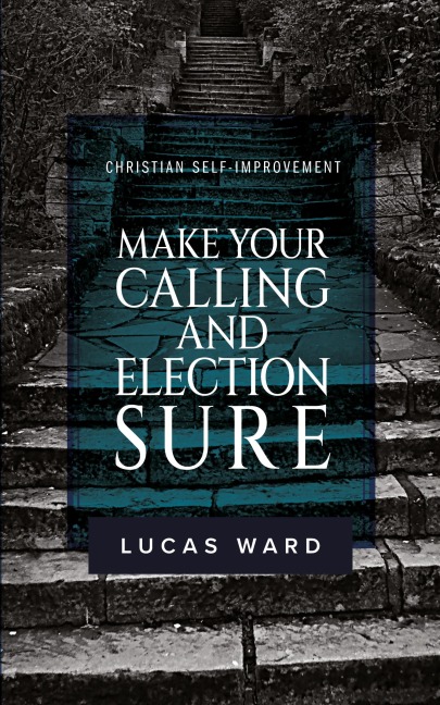 Make Your Calling and Election Sure: Christian Self-Improvement