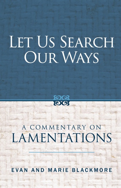 Let Us Search Our Ways: A Commentary on Lamentations