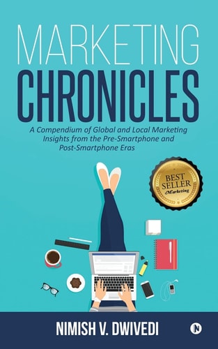 Marketing Chronicles A Compendium of Global and Local Marketing Insights From the Pre-Smartphone and Post-Smartphone Eras