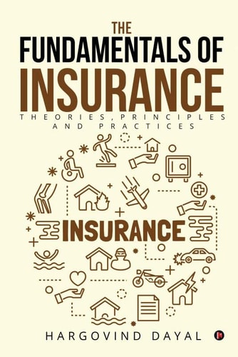 The Fundamentals of Insurance Theories, Principles and Practices