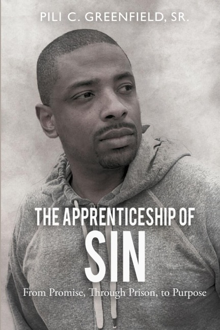 The Apprenticeship of Sin: A Journey from Promise, Through Prison, To Purpose