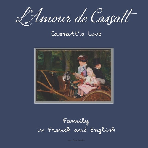 L' Amour de Cassatt / Cassatt's Love Learn Family Relationships in French and English