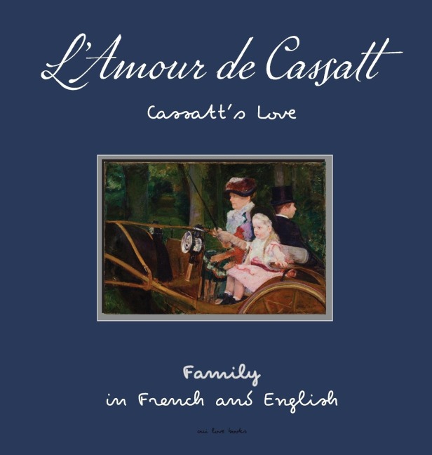 LAmour de Cassatt / Cassatts Love: Learn Family Relationships in French and English