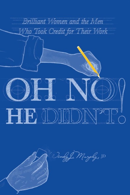 Oh No He Didnt!: Brilliant Women and the Men Who Took Credit for Their Work