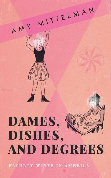 Dames, Dishes, and Degrees: Faculty Wives in America