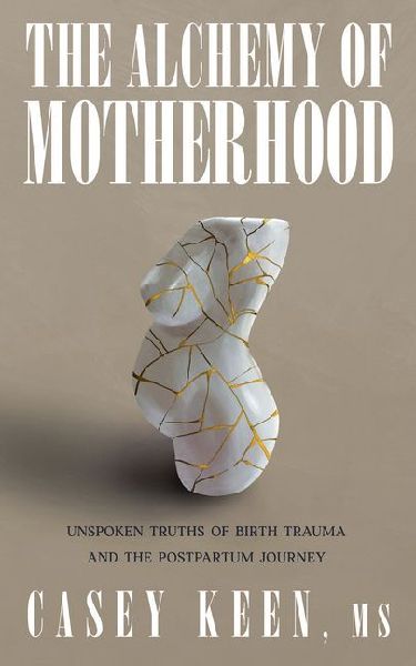 The Alchemy of Motherhood: Unspoken Truths of Birth Trauma and the Postpartum Journey