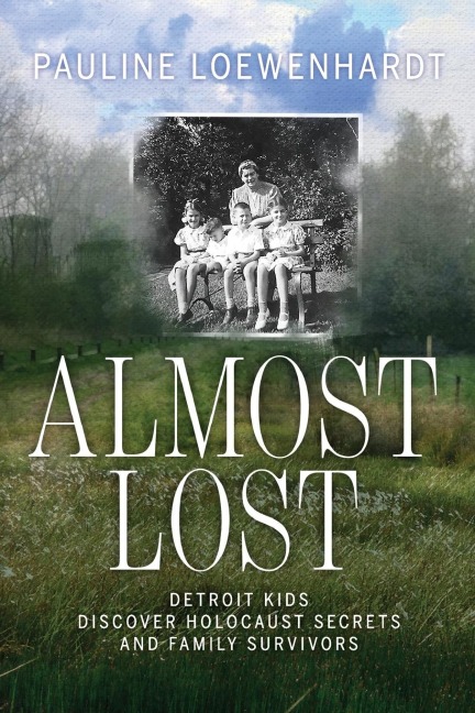 Almost Lost: Detroit Kids Discover Holocaust Secrets and Family Survivors