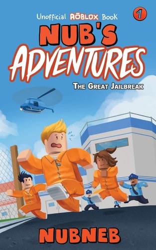 Nub's Adventures The Great Jailbreak - An Unofficial Roblox Book