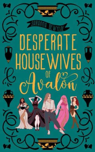 Desperate Housewives of Avalon A Binge-Worthy Paranormal Romantic Comedy