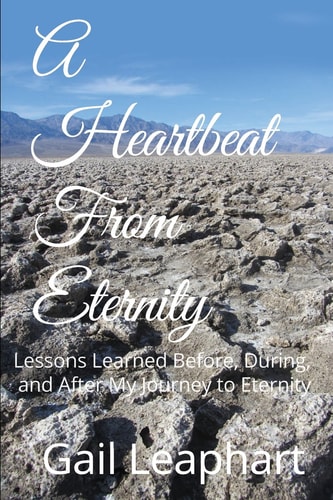 A Heartbeat from Eternity Lessons Learned Before, During, and After My Journey to Eternity