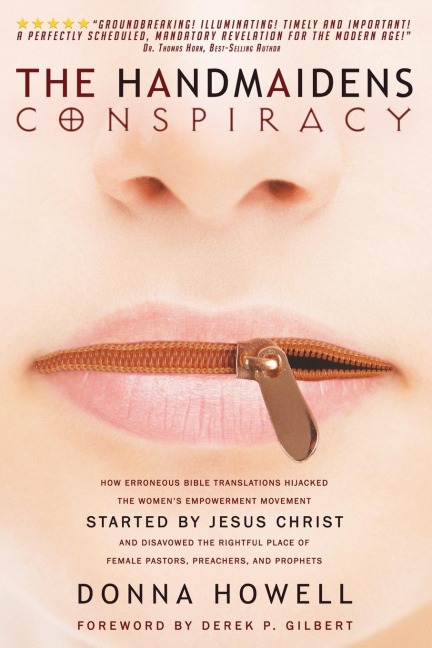 The Handmaidens Conspiracy: How Erroneous Bible Translations Obscured the Womens Liberation Movement STARTED by JESUS CHRIST