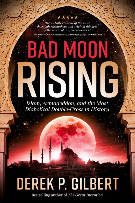 Bad Moon Rising: Islam, Armageddon, and the Most Diabolical Double-Cross in History