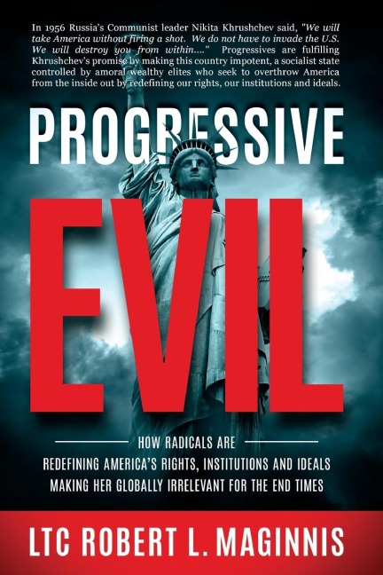 Progressive Evil: How Radicals Are Redefining Americas Rights, Institutions, and Ideals, Making Her Globally Irrelevant for the End Times
