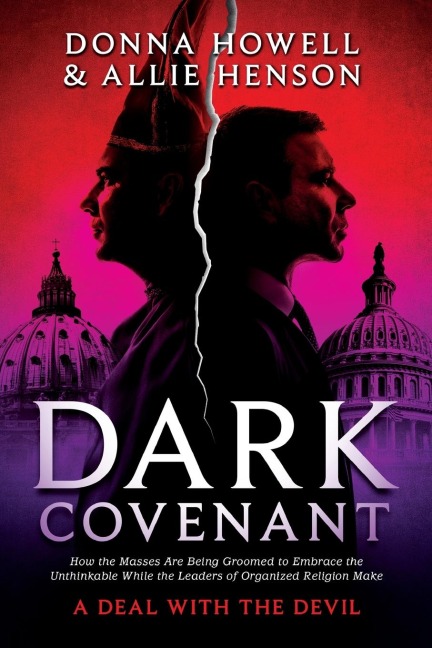 Dark Covenant: How the Masses are Being Groomed to Embrace the Unthinkable While the Leaders of Organized Religion Make A DEAL WITH THE DEVIL