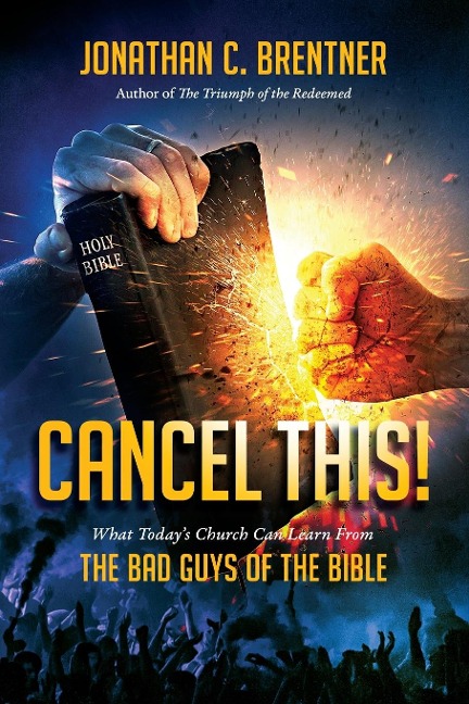 CANCEL THIS! What Todays Church Can Learn from the Bad Guys of the Bible