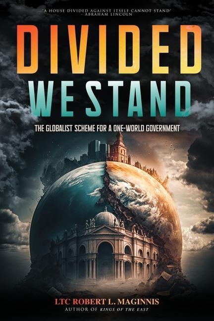 Divided We Stand: The Globalist Scheme for a One-World Government: The Globalist Scheme for a One-World Government