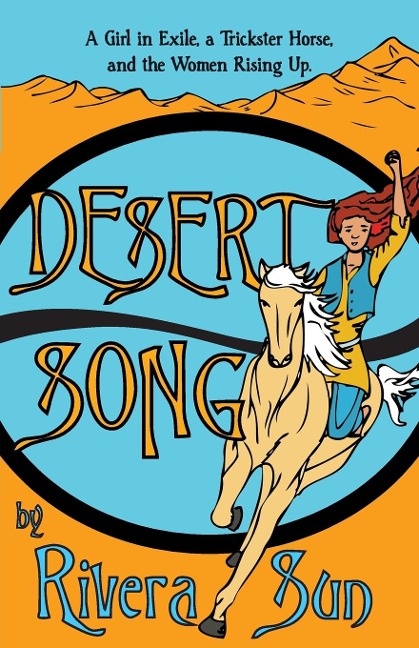 Desert Song: A Girl in Exile, a Trickster Horse, and the Women Rising Up