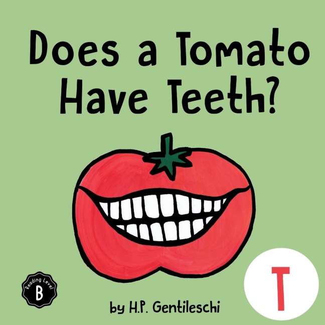Does A Tomato Have Teeth?: The Letter T Book