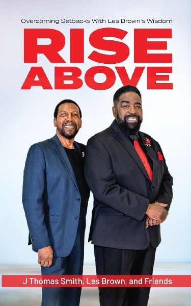 Rise Above: Overcoming Setbacks With Les Browns Wisdom