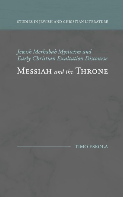 Messiah and the Throne: Jewish Merkabah Mysticism and Early Christian Exaltation Discourse
