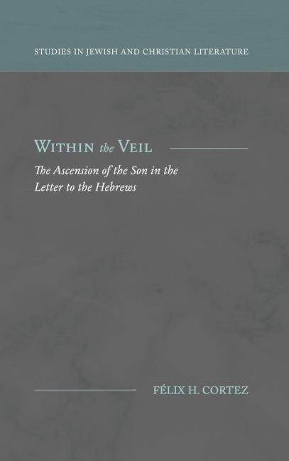 Within the Veil: The Ascension of the Son in the Letter to the Hebrews