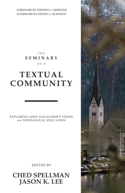 The Seminary as a Textual Community: Exploring John Sailhamers Vision for Theological Education