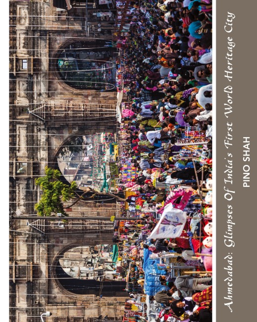 Ahmedabad: Glimpses of Indias First World Heritage City