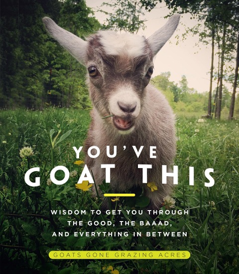 Youve Goat This: Wisdom to Get You Through the Good, the Baaad, and Everything in Between
