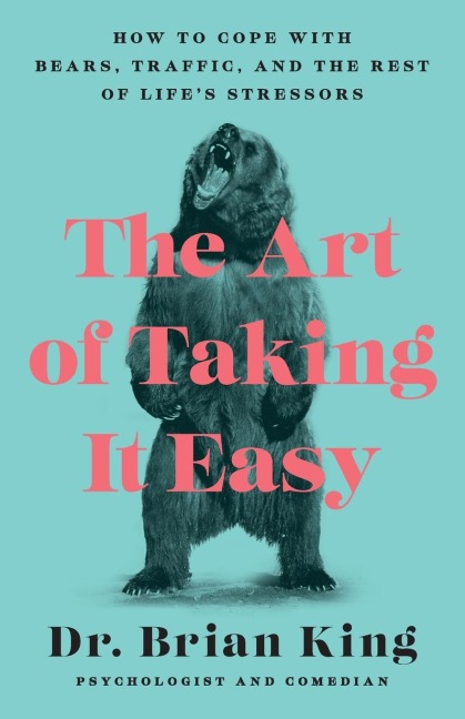 The Art of Taking It Easy: How to Cope with Bears, Traffic, and the Rest of Life's Stressors