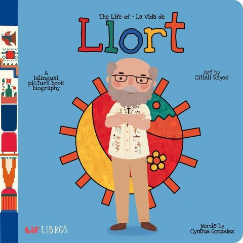 The Life of / La Vida de Llort (Bilingual: English/Spanish): A Bilingual Picture Book Biography