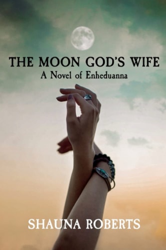 The Moon God's Wife A Novel of Enheduanna