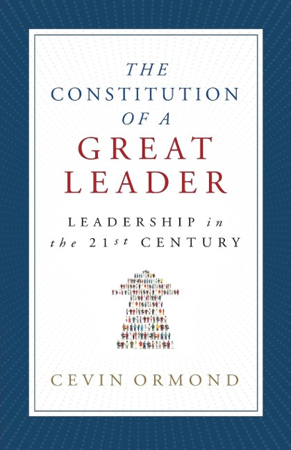The Constitution of a Great Leader: Leadership in the 21st Century