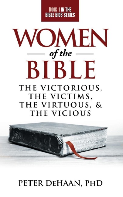 Women of the Bible: The Victorious, the Victims, the Virtuous, and the Vicious
