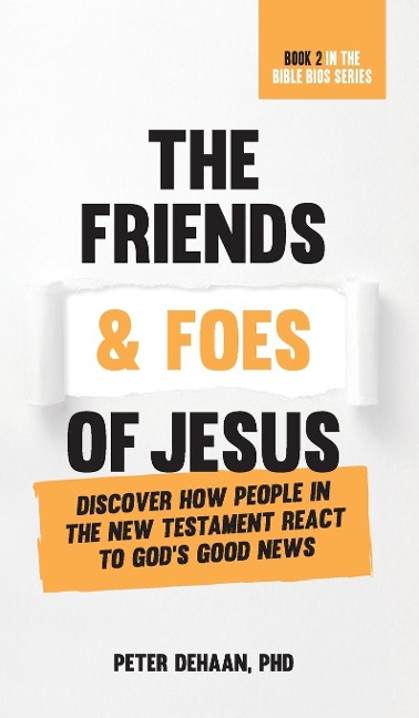 The Friends and Foes of Jesus: Discover How People in the New Testament React to Gods Good News